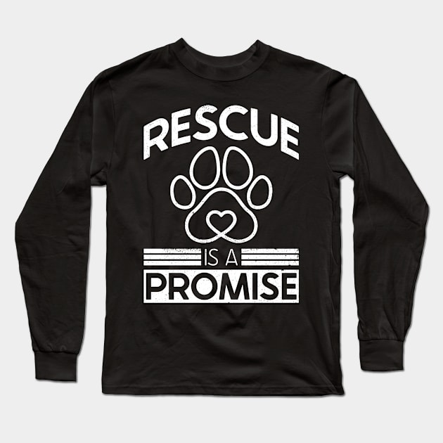 Rescue Is A Promise - Animal Rights Activist Animal Shelter Long Sleeve T-Shirt by Anassein.os